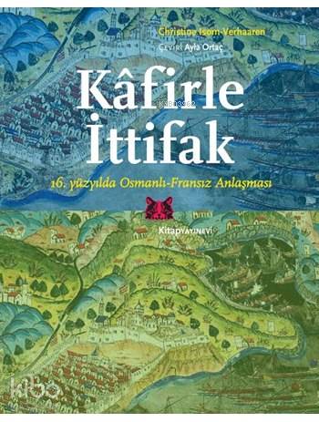Kâfirle İttifak; 16. yüzyılda Osmanlı-Fransız Anlaşması