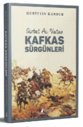 Kafkas Sürgünleri;Gurbet Acı Vatan