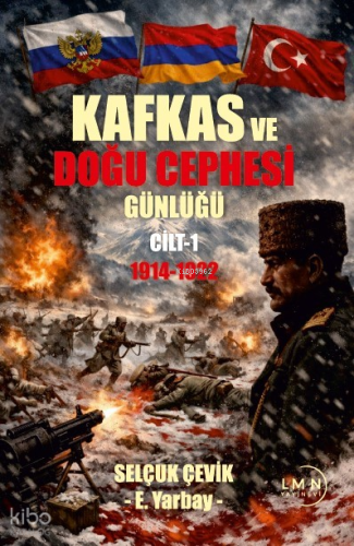 Kafkas ve Doğu Cephesi Günlüğü (1914-1922) Cilt 1 | Selçuk Çevik | Lim