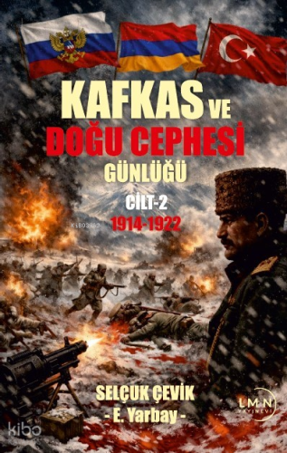 Kafkas ve Doğu Cephesi Günlüğü (1914-1922) Cilt 2 | Selçuk Çevik | Lim