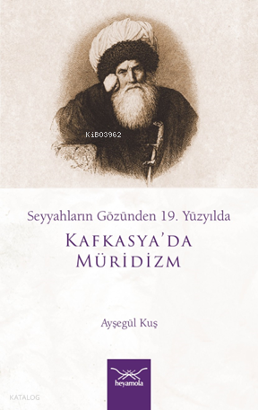 Kafkasya’da Müridizm;Seyyahların Gözünden 19. Yüzyılda | Ayşegül Kuş |