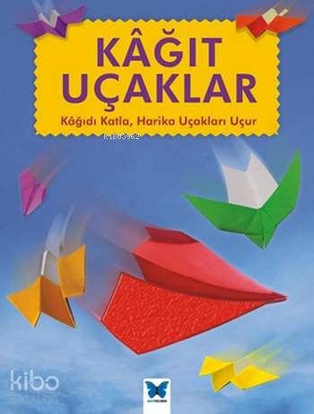 Kağıt Uçaklar; Kağıdı Katla Harika Uçakları Uçur