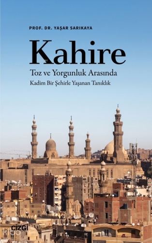 Kahire;Toz ve Yorgunluk Arasında Kadim Bir Şehirle Yaşanan Tanıklık | 