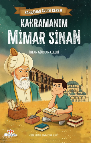 Kahraman Avcısı Kerem - Kahramanım Mimar Sinan | İrfan Gürkan Çelebi |