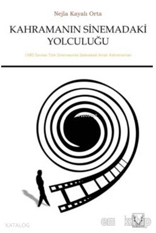 Kahramanın Sinemadaki Yolculuğu; 1980 Sonrası Türk Sinemasında Geleneksel Anlatı Kahramanları