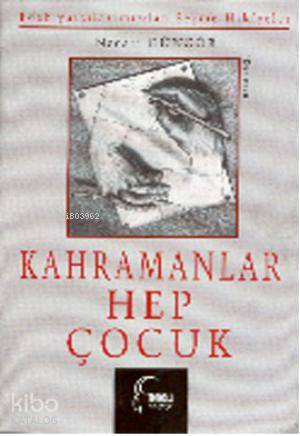 Kahramanlar Hep Çocuk; Edebiyatçılarımızdan Seçilmiş Hikâyeler