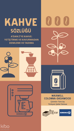 Kahve Sözlüğü;A’dan Z’ye Kahve: Yetiştirme ve Kavurmadan Demleme ve Tadıma