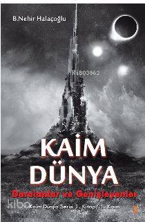 Kaim Dünya; Daralanlar ve Genişleyenler