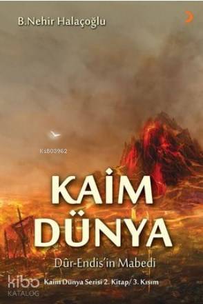 Kaim Dünya; Dur-Endis'in Mabedi Kaim Dünya  Serisi 2.Kitap 3. Kısım