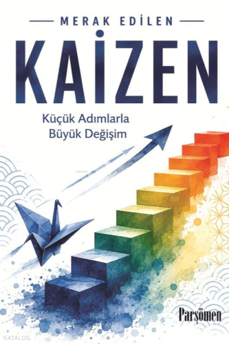 Kaizen;Küçük Adımlarla Büyük Değişim | Kolektif | Parşömen Yayınları