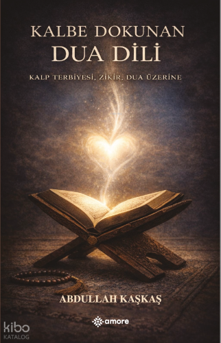 Kalbe Dokunan Dua Dili;Kalp Terbiyesi, Zikir, Dua Üzerine
