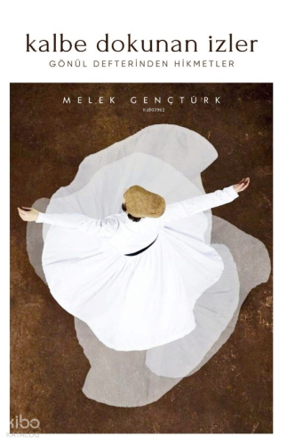 Kalbe Dokunan İzler;Gönül Defterinden Hikmetler | Melek Gençtürk | Ben
