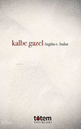 Kalbe Gazel | Özgün E. Bulut | Totem Yayınları