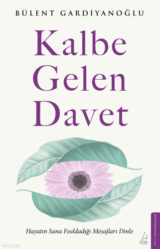 Kalbe Gelen Davet;Hayatın Sana Fısıldadığı Mesajları Dinle | Bülent Ga