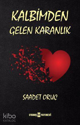 Kalbimden Gelen Karanlık | Saadet Oruç | Uyanış Yayınevi