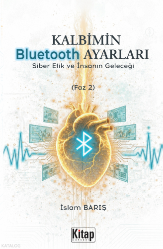 Kalbimin Bluetooth Ayarları;Siber Etik ve İnsanın Geleceği (Faz 2) | İ