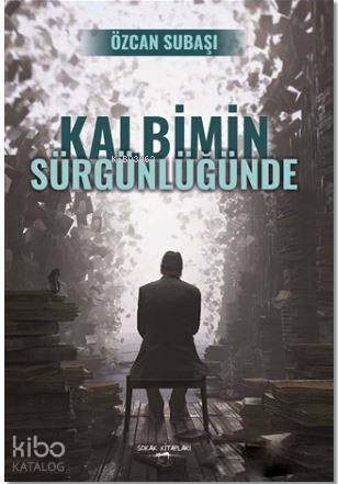 Kalbimin Sürgünlüğünde