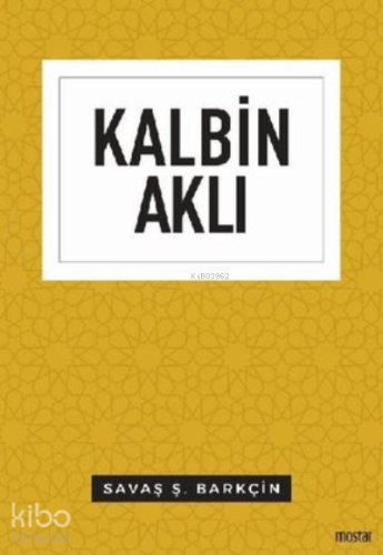 Kalbin Aklı | Savaş Ş. Barkçin | Mostar Yayınları