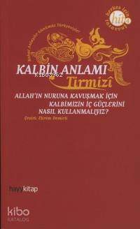 Kalbin Anlamı; Allah'ın Nuruna Kavuşmak İçin Kalbimizin İç Güçlerini Nasıl Kullanmalıyız?