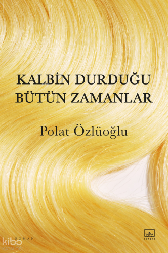 Kalbin Durduğu Bütün Zamanlar