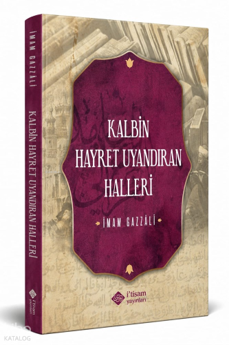Kalbin Hayret Uyandıran Halleri | İmam Gazali | İtisam Yayınları