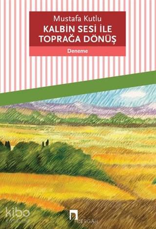 Kalbin Sesi ile Toprağa Dönüş | Mustafa Kutlu | Dergah Yayınları