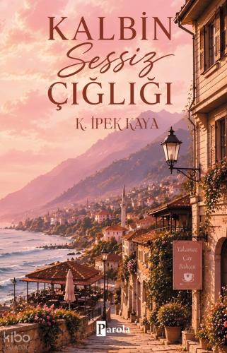Kalbin Sessiz Çığlığı | K. İpek Kaya | Parola Yayınları