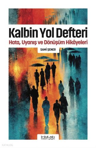 Kalbin Yol Defteri;Hata, Uyanış ve Dönüşüm Hikâyeleri