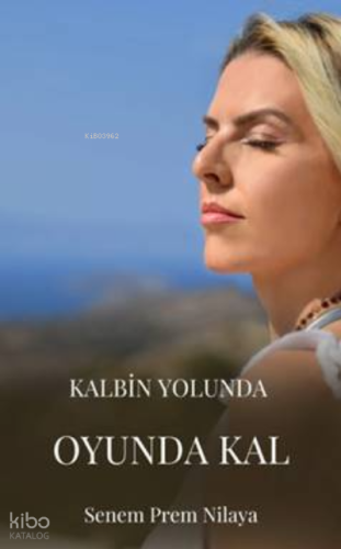 Kalbin Yolunda Oyunda Kal