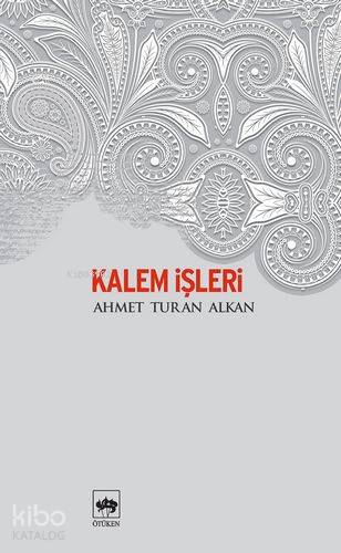 Kalem İşleri | Ahmet Turan Alkan | Ötüken Neşriyat