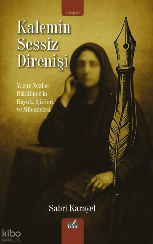 Kalemin Sessiz Direnişi;Yazar Nezihe Bükülmez'in Hayatı, Şiirleri ve Mücadelesi