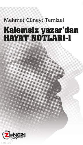 Kalemsiz Yazar’dan Hayat Notları – 1 | Mehmet Cüneyt Temizel | Zengin 