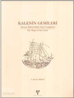 Kalenin Gemileri; Alanya Kalesi'ndeki Gemi Graffitileri / The Ships of the Castle