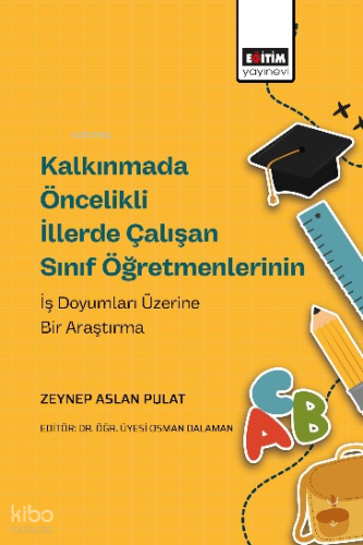 Kalkınmada Öncelikli İllerde Çalışan Sınıf Öğretmenlerinin İş Doyumları Üzerine Bir Araştırma