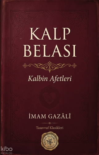 Kalp Belası;Kalbin Afetleri | İmam Gazali | Hatem'ül Enbiya Yayınları