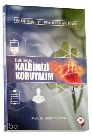 Kalp Sağlığıyla İlgili Bilimsel ve Pratik Bilgiler Halk Diliyle Kalbimizi Koruyalım