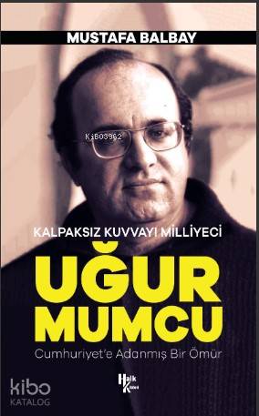 Kalpaksız Kuvvayı Milliyeci Uğur Mumcu; Cumhuriyet'e Adanmış Bir Ömür