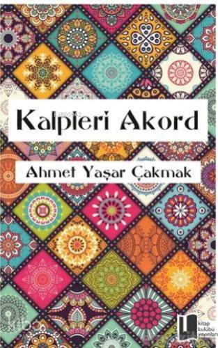 Kalpleri Akord | Ahmet Yaşar Çakmak | Kitap Kulübü Yayınları