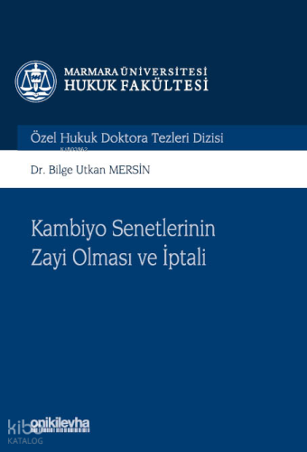 Kambiyo Senetlerinin Zayi Olması ve İptali (Ciltli);Marmara Üniversitesi Hukuk Fakültesi Özel Hukuk Doktora Tezleri Dizisi No: 15