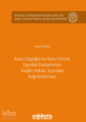 Kamu Görevlilerinin Kamu Hizmeti Dışındaki Faaliyetlerinin Disiplin Hukuku Açısından Değerlendirilmesi