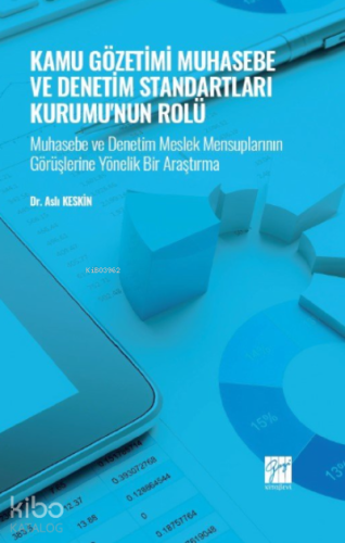 Kamu Gözetimi Muhasebe ve Denetim Standartları Kurumu'nun Rolü;Muhasebe ve Denetim Meslek Mensuplarının Görüşlerine Yönelik Bir Araştırma