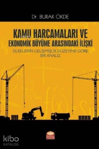 Kamu Harcamaları ve Ekonomik Büyüme Arasındaki İlişki; Ülkelerin Gelişmişlik Düzeyine Göre Bir Analiz