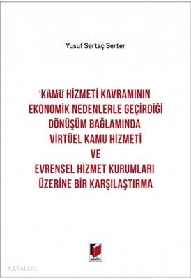 Kamu Hizmeti Kavramının Ekonomik Nedenlerle Geçirdiği Dönüşüm Bağlamında Virtüel Kamu Hizmeti ve Evrensel Hizmet Kurumları Üzerine Bir Karşılaştırma