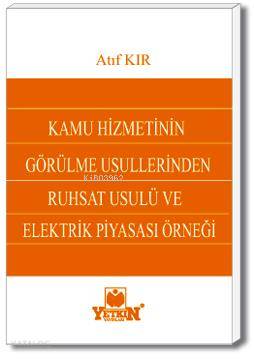 Kamu Hizmetinin Görülme Usullerinden Ruhsat Usulü ve Elektrik Piyasası Örneği