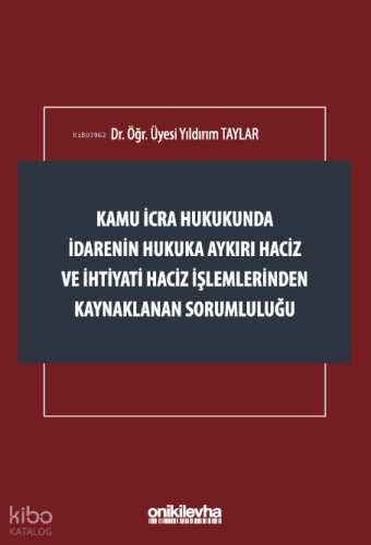 Kamu İcra Hukukunda İdarenin Hukuka Aykırı Haciz ve İhtiyati Haciz İşlemlerinden Kaynaklanan Sorumluluğu
