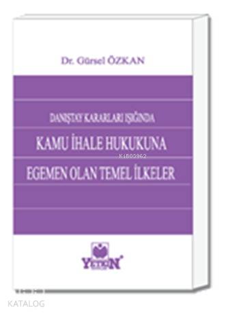 Kamu İhale Hukukuna Egemen Olan Temel İlkeler; Danıştay Kararları Işığında