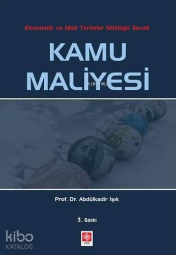 Kamu Maliyesi; Ekonomik ve Mali Terimler Sözlüğü İlaveli | A. Kadir Iş