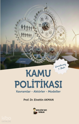 Kamu Politikası;Kavramlar-Aktörler-Modeller | Elvettin Akman | Kafka K