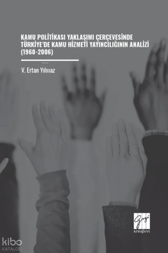 Kamu Politikası Yaklaşımı Çerçevesinde Türkiye’de Kamu Hizmeti Yayıncılığının Analizi (1960-2006)