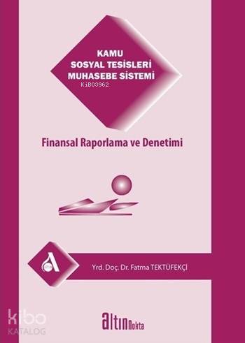 Kamu Sosyal Tesisleri Muhasebe Sistemi; Finansal Raporlama ve Denetimi